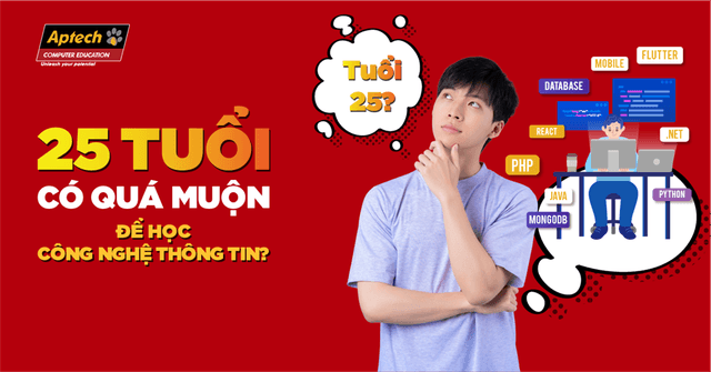 25-tuoi-co-qua-muon-de-hoc-cong-nghe-thong-tin-khong-